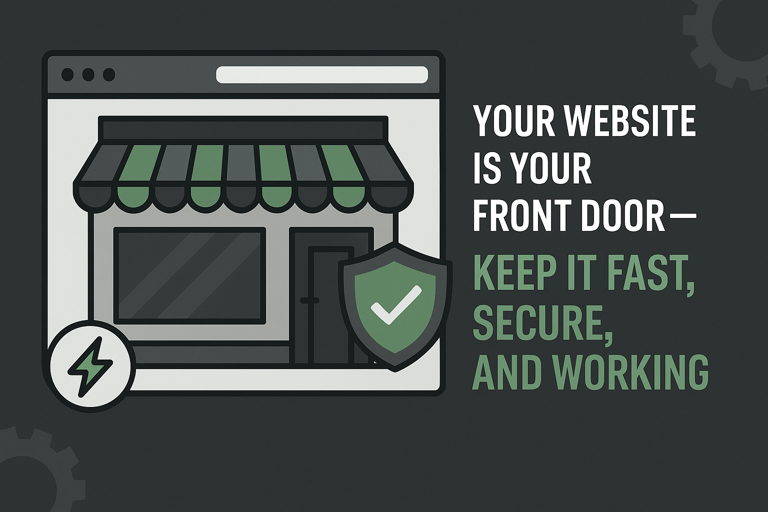 Your Website Is Your Front Door – Keep It Fast, Secure, and Working